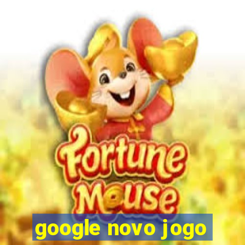 google novo jogo